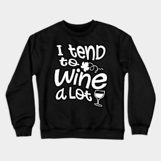 I Tend To Wine A Lot Crewneck Sweatshirt